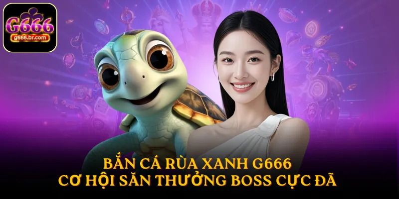 bắn cá Rùa Xanh