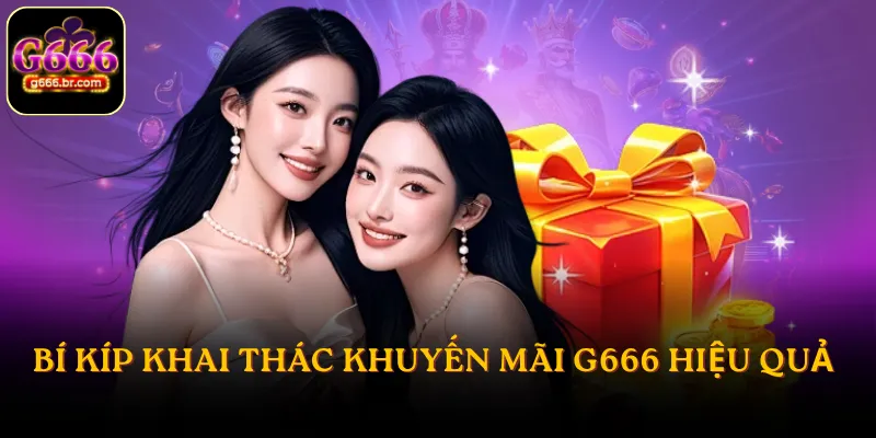 Bí kíp khai thác khuyến mãi G666 hiệu quả