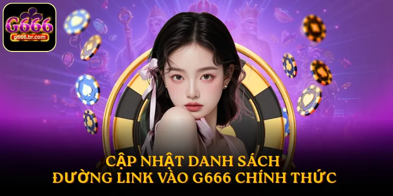 Cập nhật danh sách đường link vào G666 chính thức