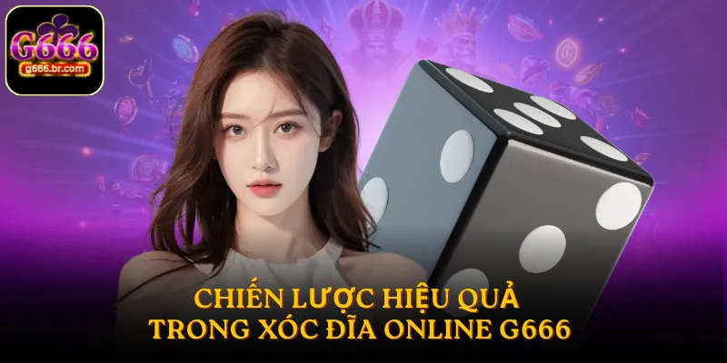 Chiến lược hiệu quả trong xóc đĩa online G666