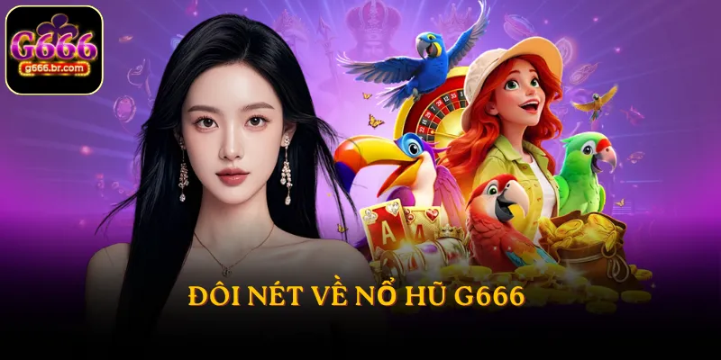 Đôi nét về nổ hũ G666