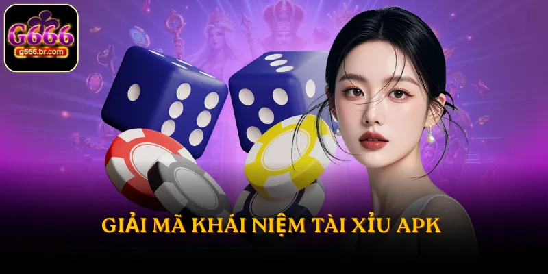 Giải mã khái niệm Tài Xỉu APK