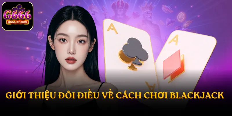 Giới thiệu đôi điều về cách chơi Blackjack