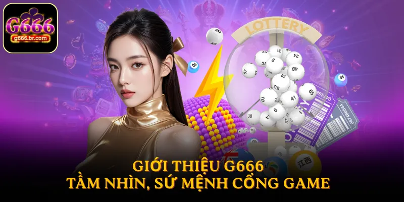 Giới thiệu G666 - Tầm nhìn, sứ mệnh cổng game trên thị trường