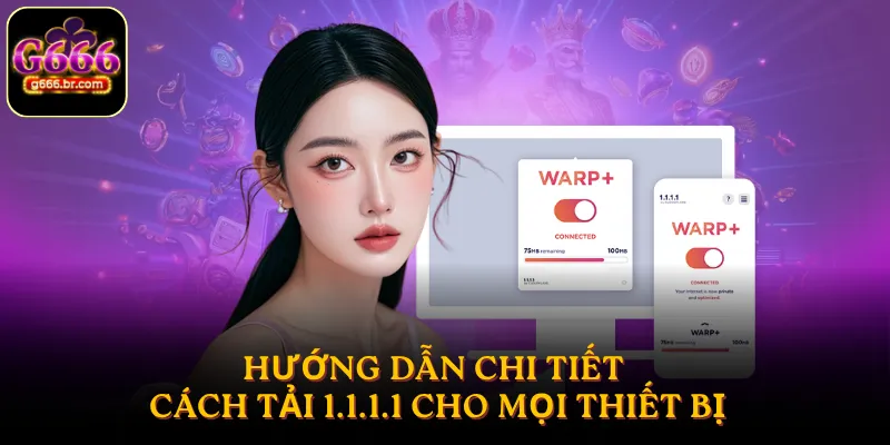 Hướng dẫn chi tiết cách tải 1.1.1.1 cho mọi thiết bị
