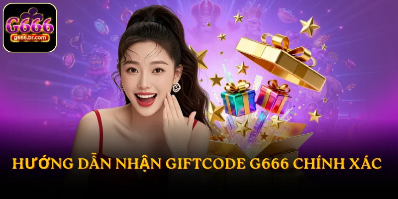 Hướng dẫn nhận Giftcode G666 chính xác