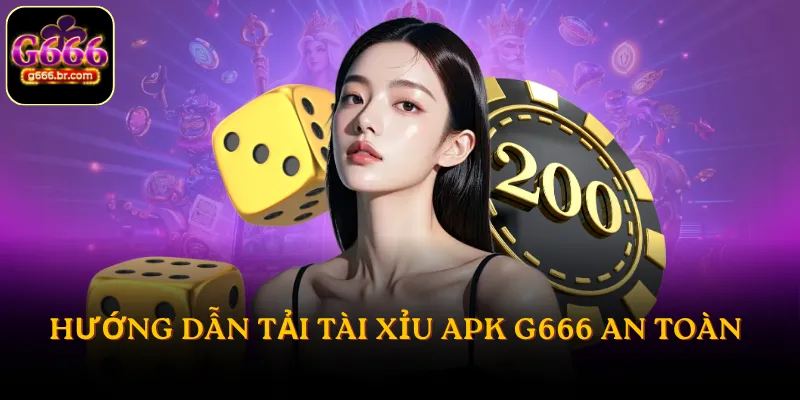 Hướng dẫn tải Tài Xỉu APK G666 an toàn