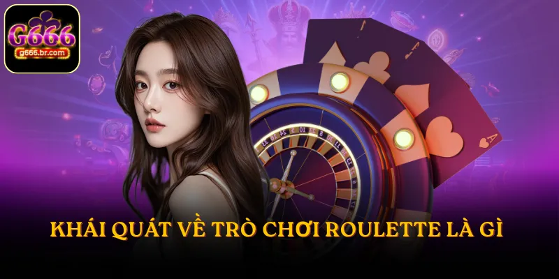 Khái quát về trò chơi Roulette là gì