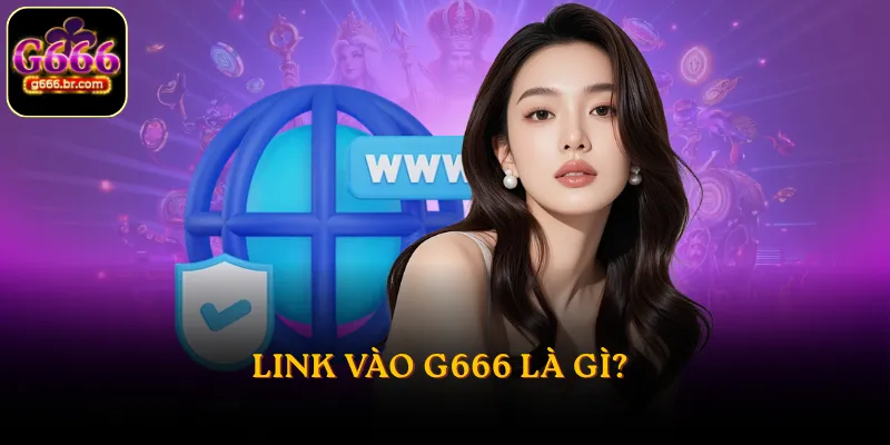 Link vào G666 là gì?