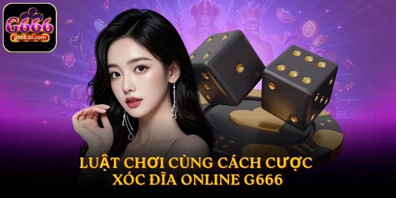 Luật chơi cùng cách cược xóc đĩa online G666