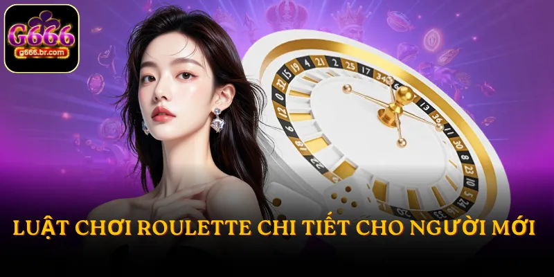 Luật chơi Roulette là gì chi tiết cho mọi người mới