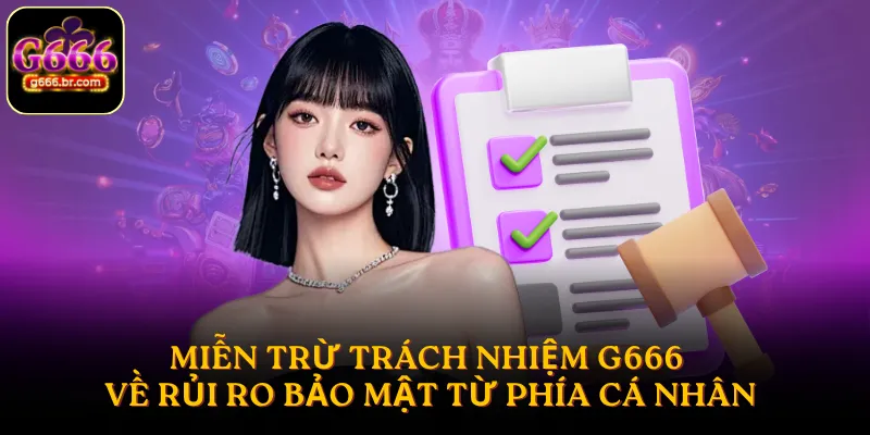 Miễn trừ trách nhiệm G666 về rủi ro bảo mật từ phía cá nhân