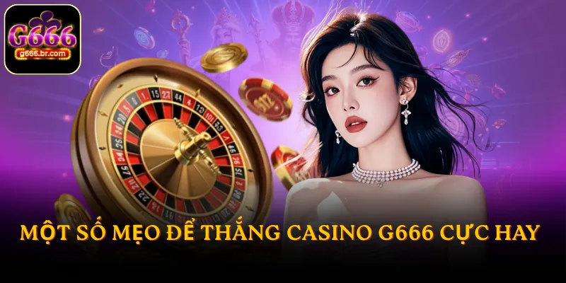 Một số mẹo để thắng casino G666 cực hay