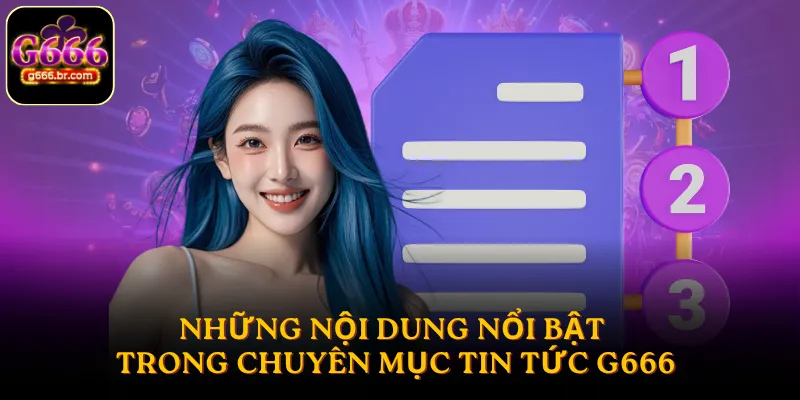 Những nội dung nổi bật trong chuyên mục tin tức G666