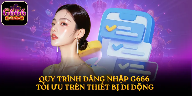 Quy trình đăng nhập G666 tối ưu trên thiết bị di động