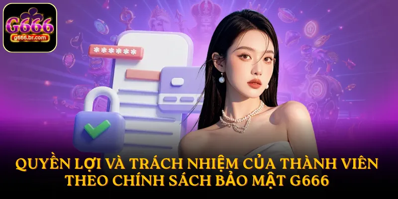 Quyền lợi và trách nhiệm của thành viên theo chính sách bảo mật G666