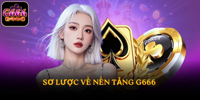 Sơ lược về nền tảng G666