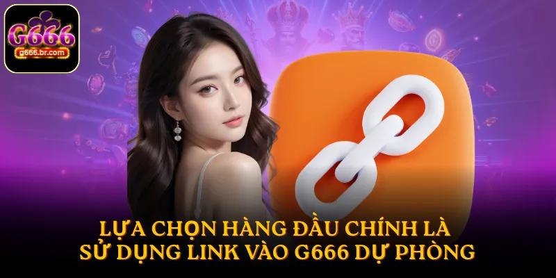 Lựa chọn hàng đầu chính là sử dụng link vào G666 dự phòng khi link chính die